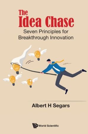 The Idea Chase: Seven Principles For Breakthrough Innovation (True EPUB)