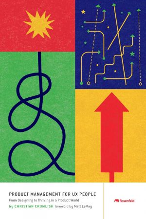 Product Management for UX People: From Designing to Thriving in a Product World (True EPUB)