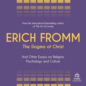 The Dogma of Christ: And Other Essays on Religion, Psychology and Culture[Audiobook]
