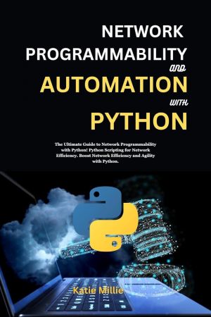 Network programmability and Automation with python: The Ultimate Guide to Network Programmability with Python!