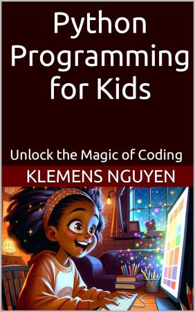 Python Programming for Kids: Unlock the Magic of Coding