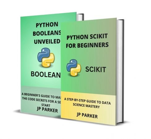 Python Scikit and Python Booleans for Beginners: A Step-By-Step Guide to Data Science Mastery - 2 Books in 1