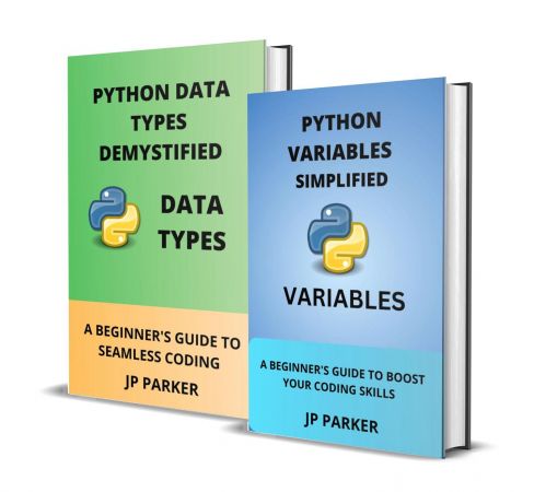 Python Variables and Data Types Simplified: A Beginner's Guide to Boost Your Coding Skills - 2 Books in 1