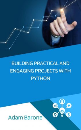 Building Practical and Engaging Projects with Python: Basic and Advanced Python Examples