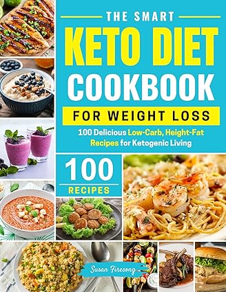 The Smart Keto Diet Cookbook For Weight Loss : 100 Delicious Low-Carb ...