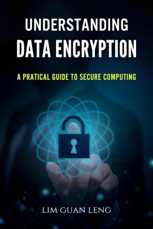 Understanding Data Encryption: A Practical Guide To Secure Computing