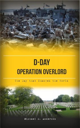 D-Day - Operation Overlord: The Day that Changed the World (Battles of World War II Book 1)