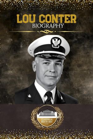 Lou Conter Biography: The Classical Account of a Legendary American Naval Aviator and Battleship Hero