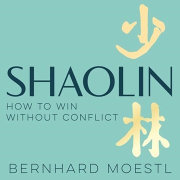 Shaolin: How to Win Without Conflict: The Ancient Chinese Path to Peace, Clarity and Inner Strength[Audiobook]