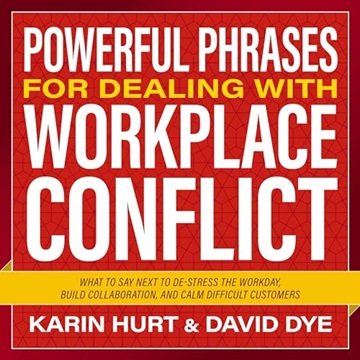 Powerful Phrases for Dealing with Workplace Conflict: What to Say Next to De-stress the Workday Build Collaboration[Audiobook]