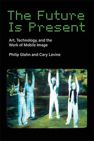 The Future Is Present: Art, Technology, and the Work of Mobile Image (True PDF)