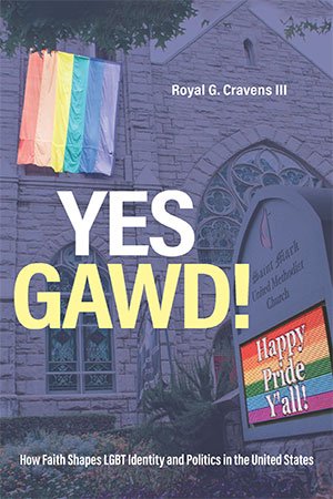 Yes Gawd!: How Faith Shapes LGBT Identity and Politics in the United States
