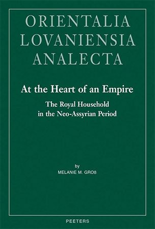 At the Heart of an Empire: The Royal Household in the Neo-Assyrian Period