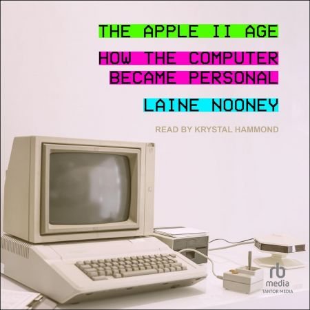 The Apple II Age: How the Computer Became Personal[Audiobook]