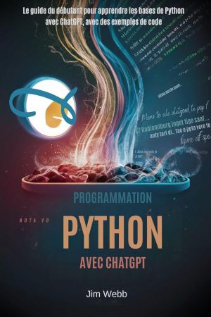 Programmation Python avec ChatGPT: Le guide du debutant pour apprendre les bases de Python avec ChatGPT