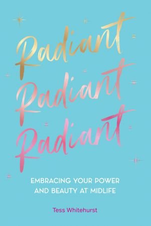 Radiant: Embracing Your Power and Beauty at Midlife