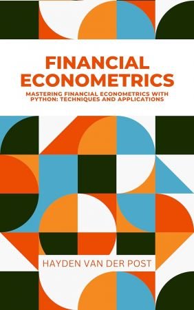 Financial Econometrics: Mastering Financial Econometrics with Python: Techniques and Applications