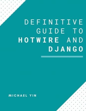 The Definitive Guide to Hotwire and Django (LeanPub)