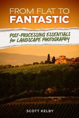 From Flat to Fantastic by Scott Kelby 2024