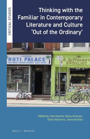 Thinking with the Familiar in Contemporary Literature and Culture 'Out of the Ordinary' (Critical Studies, 39)
