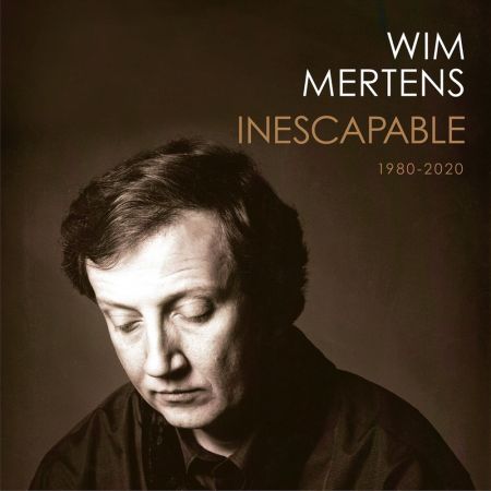 Wim Mertens - Inescapable 1980-2020 (2019)[Hi-Res/CD-Rip]