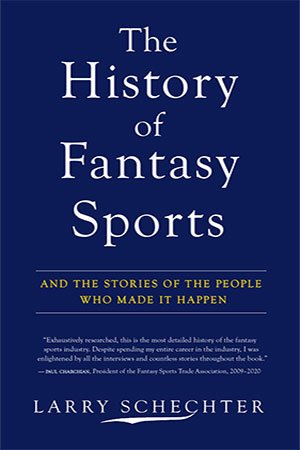 The History of Fantasy Sports: And the Stories of the People Who Made It Happen