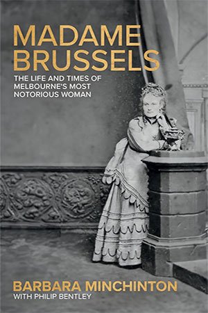 Madame Brussels: The Life and Times of Melbourne's Most Notorious Woman