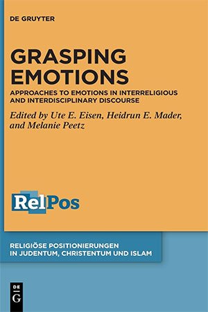 Grasping Emotions: Approaches to Emotions in Interreligious and Interdisciplinary Discourse