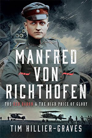 Manfred von Richthofen: The Red Baron &amp; the High Price of Glory
