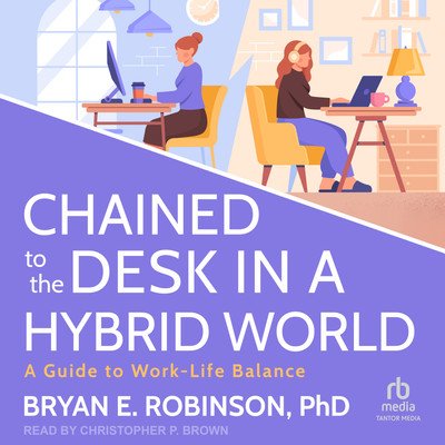 Chained to the Desk in a Hybrid World: A Guide to Work-Life BalanceAudiobook