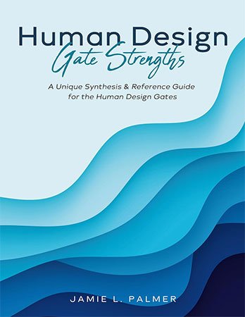 Human Design Gate Strengths: A Unique Synthesis &amp; Reference Guide for the Human Design Gates