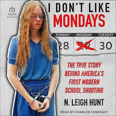 I Don't Like Mondays: The True Story Behind America's First Modern School Shooting (Audiobook)