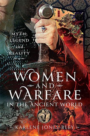 Women and Warfare in the Ancient World: Virgins, Viragos and Amazons