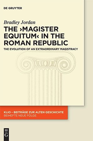The "magister equitum" in the Roman Republic: The Evolution of an Extraordinary Magistracy