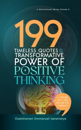 199 Timeless Quotes on the Transformative Power of Positive Thinking: A Recipe for a Life Beyond the Ordinary!