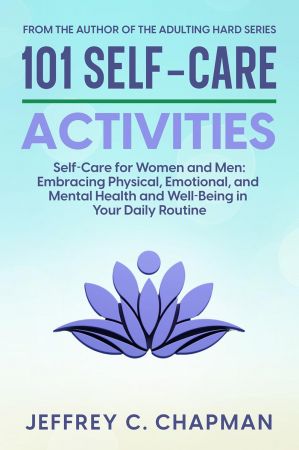 101 Self-Care Activities: Self Care for Women and Men