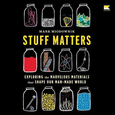 Stuff Matters: Exploring the Marvelous Materials That Shape Our Man-Made World, 2024 EditionAudiobook