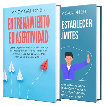 Asertividad: Como establecer limites, dejar de complacer a la gente y ganarse el respeto (Spanish Edition)
