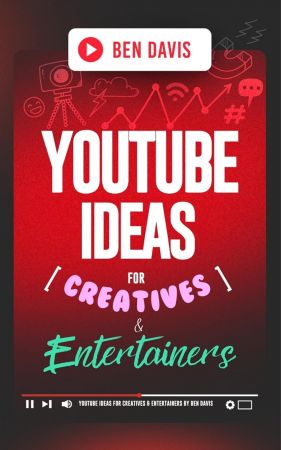 YouTube Ideas for Creatives &amp; Entertainers: Over 200 Video Ideas to Unleash Your Creativity and Craft Captivating Content