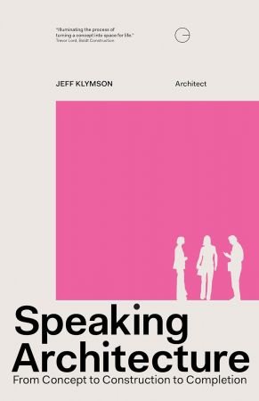 Speaking Architecture: From Concept to Construction to Completion