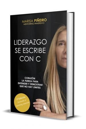 Liderazgo se escribe con C: Corazon, la fuerza para entender y demostrar que no hay limites (Spanish Edition)