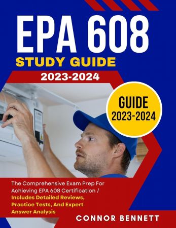 EPA 608 Study Guide 2023-2024: The Comprehensive Exam Prep for Achieving EPA 608 Certification | Includes Detailed Reviews