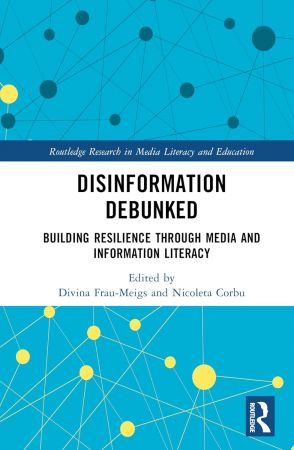 Disinformation Debunked (Routledge Research in Media Literacy and Education)