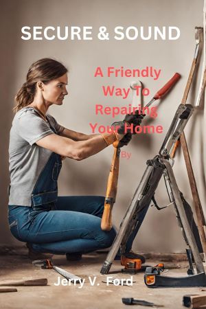 Secure &amp; Sound : A Friendly Way To Repairing Your Home