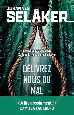Johannes Selaker - Delivrez-nous du mal: « A lire Absolument » - Camilla Lackberg