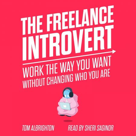 The Freelance Introvert: Work the Way You Want Without Changing Who You Are (Audiobook)
