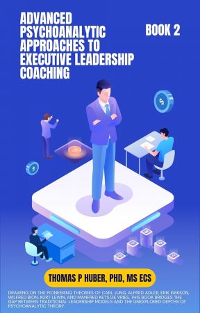 Advanced Psychoanalytic Approaches to Executive Leadership Coaching