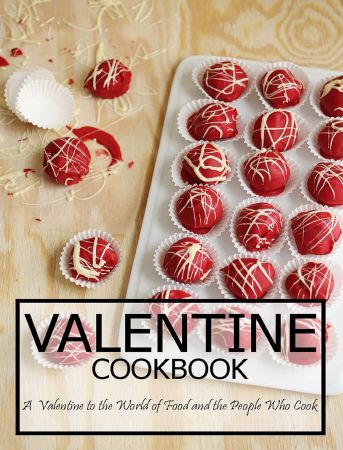 Valentine Cookbook: A Valentine to the World of Food and the People Who Cook