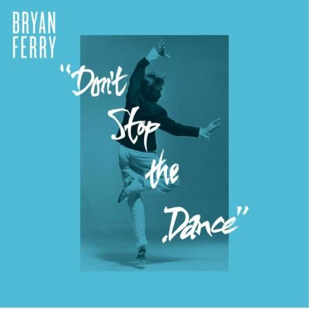 Bryan Ferry - Don't Stop The Dance (Remixes) (2013) FLAC