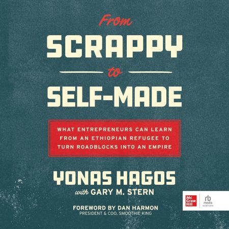 From Scrappy to Self-Made: What Entrepreneurs Can Learn from an Ethiopian Refugee to Turn Roadblocks into an EmpireAudiobook
